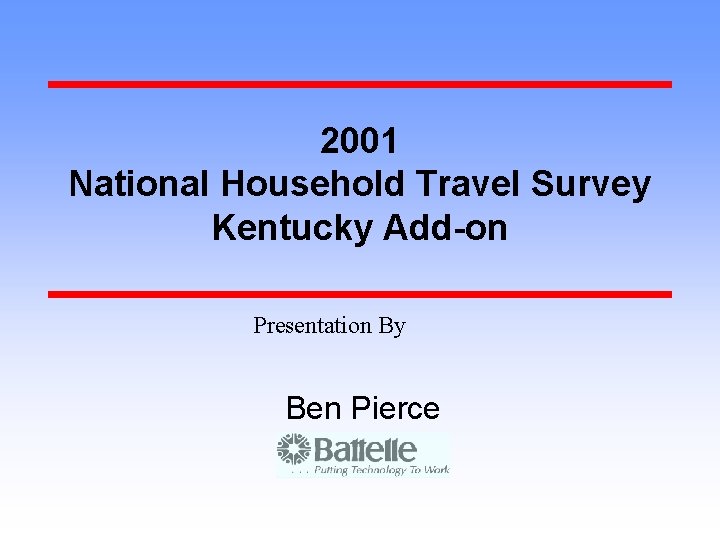 2001 National Household Travel Survey Kentucky Add-on Presentation By Ben Pierce 
