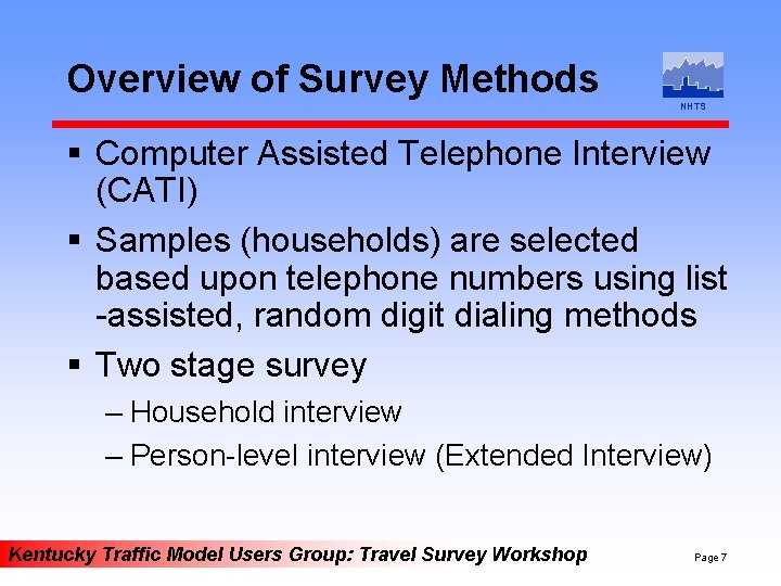 Overview of Survey Methods NHTS § Computer Assisted Telephone Interview (CATI) § Samples (households)