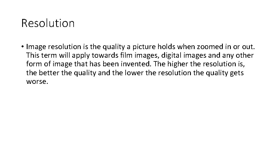 Resolution • Image resolution is the quality a picture holds when zoomed in or