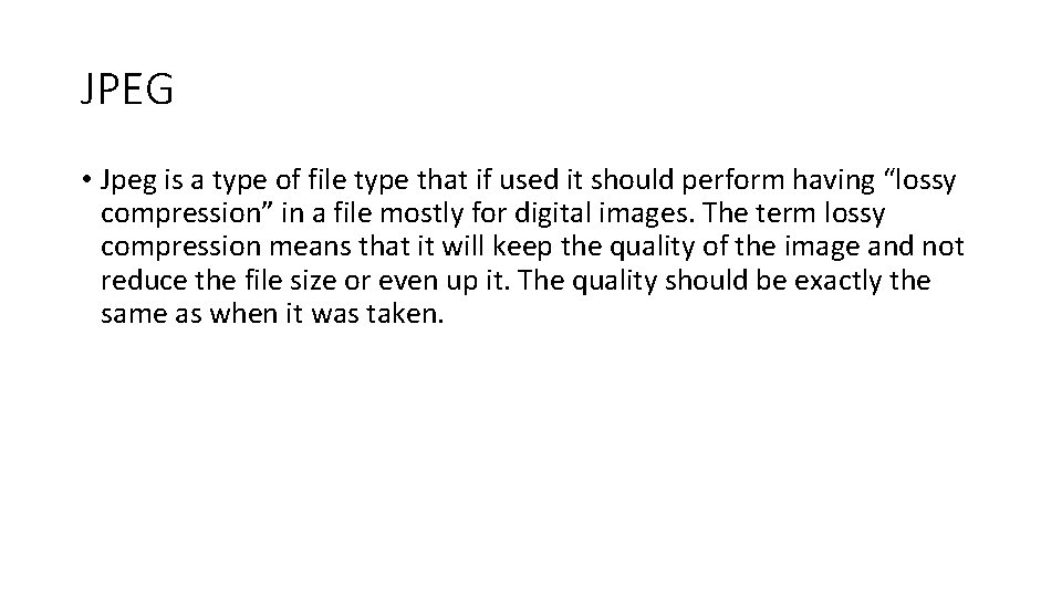 JPEG • Jpeg is a type of file type that if used it should