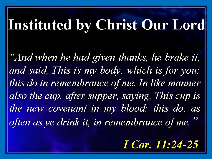 Instituted by Christ Our Lord “And “A when he had given thanks, he brake