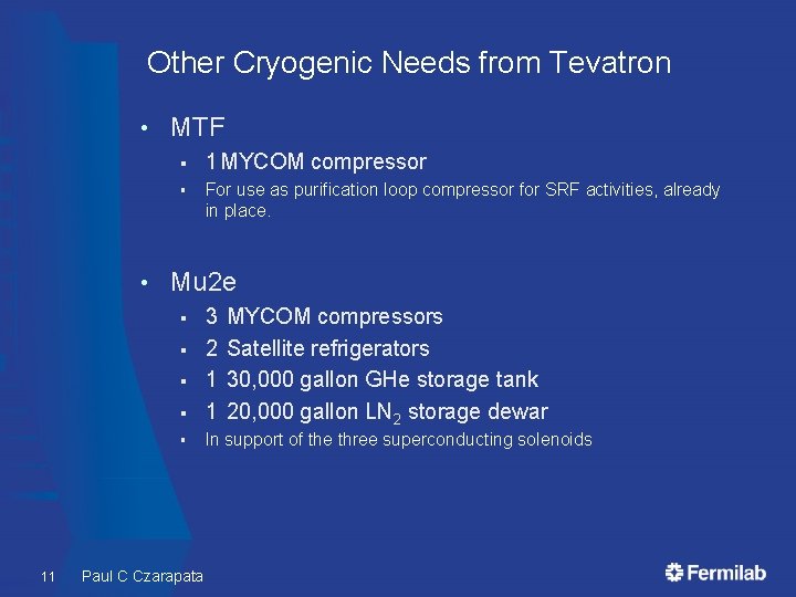 Other Cryogenic Needs from Tevatron • • MTF § 1 MYCOM compressor § For