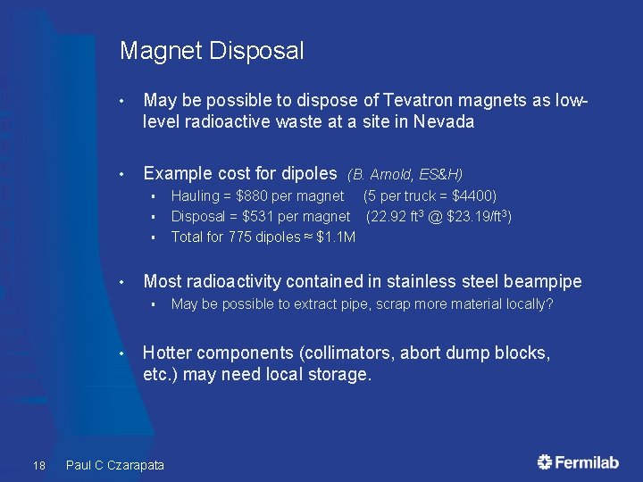 Magnet Disposal • May be possible to dispose of Tevatron magnets as lowlevel radioactive