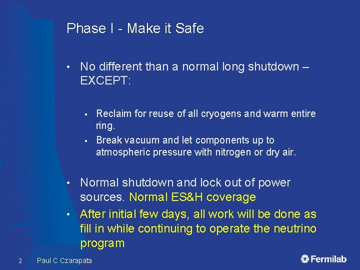 Phase I - Make it Safe • No different than a normal long shutdown