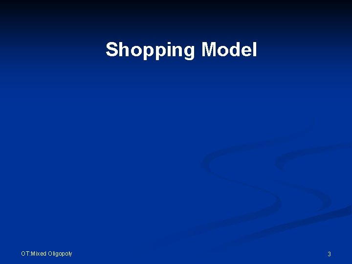 Shopping Model OT: Mixed Oligopoly 3 