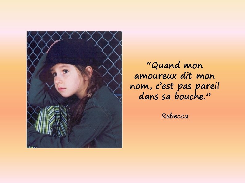 “Quand mon amoureux dit mon nom, c’est pas pareil dans sa bouche. ” Rebecca