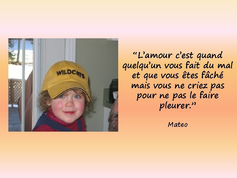 “L’amour c’est quand quelqu’un vous fait du mal et que vous êtes fâché mais