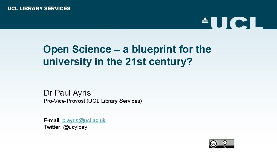 UCL LIBRARY SERVICES Open Science – a blueprint for the university in the 21