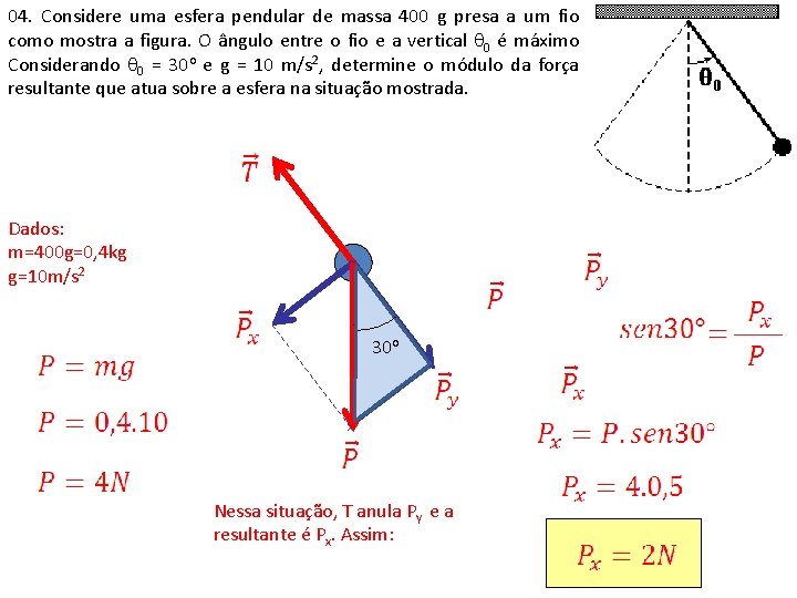 04. Considere uma esfera pendular de massa 400 g presa a um fio como