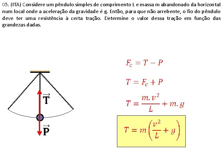 05. (ITA) Considere um pêndulo simples de comprimento L e massa m abandonado da