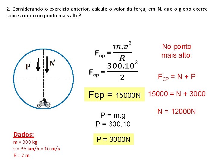 2. Considerando o exercício anterior, calcule o valor da força, em N, que o