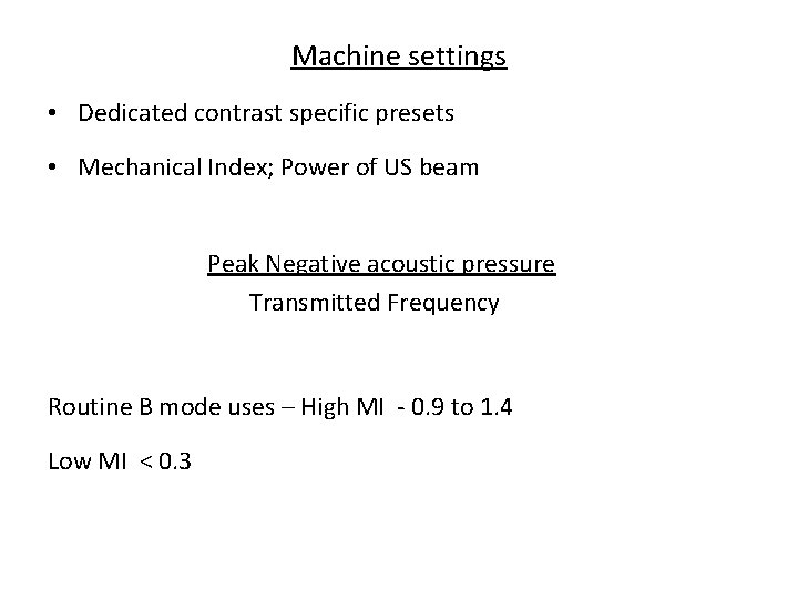 Machine settings • Dedicated contrast specific presets • Mechanical Index; Power of US beam