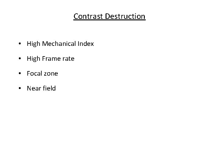 Contrast Destruction • High Mechanical Index • High Frame rate • Focal zone •