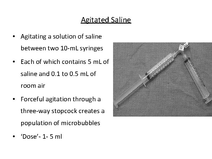Agitated Saline • Agitating a solution of saline between two 10 -m. L syringes