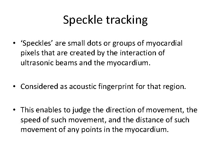 Speckle tracking • ‘Speckles’ are small dots or groups of myocardial pixels that are