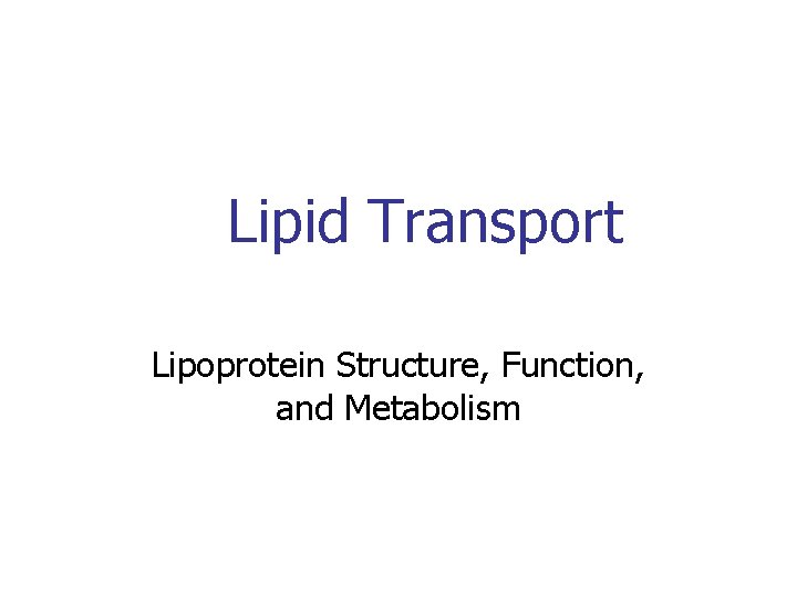 Lipid Transport Lipoprotein Structure, Function, and Metabolism 