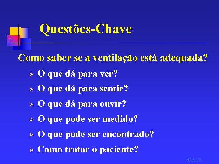 Questões-Chave Como saber se a ventilação está adequada? Ø O que dá para ver?