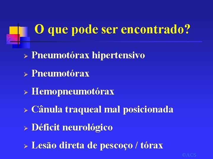 O que pode ser encontrado? Ø Pneumotórax hipertensivo Ø Pneumotórax Ø Hemopneumotórax Ø Cânula