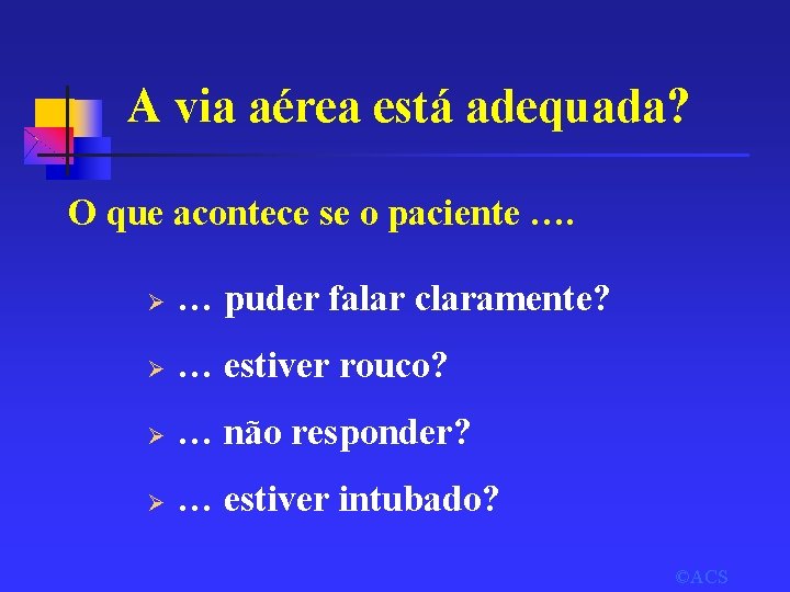 A via aérea está adequada? O que acontece se o paciente …. Ø …