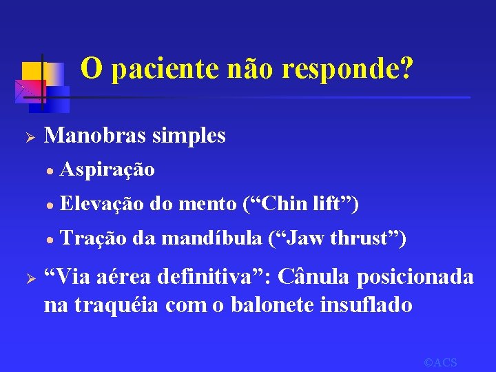 O paciente não responde? Ø Ø Manobras simples · Aspiração · Elevação do mento