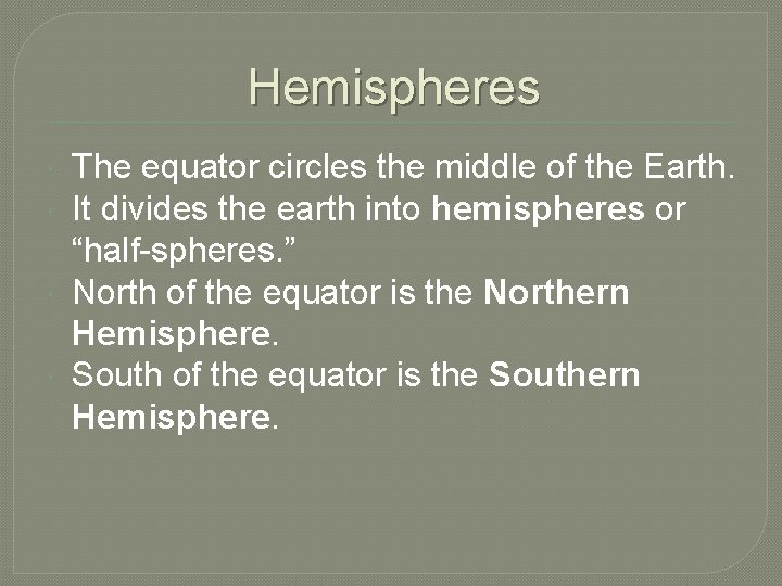 Hemispheres The equator circles the middle of the Earth. It divides the earth into