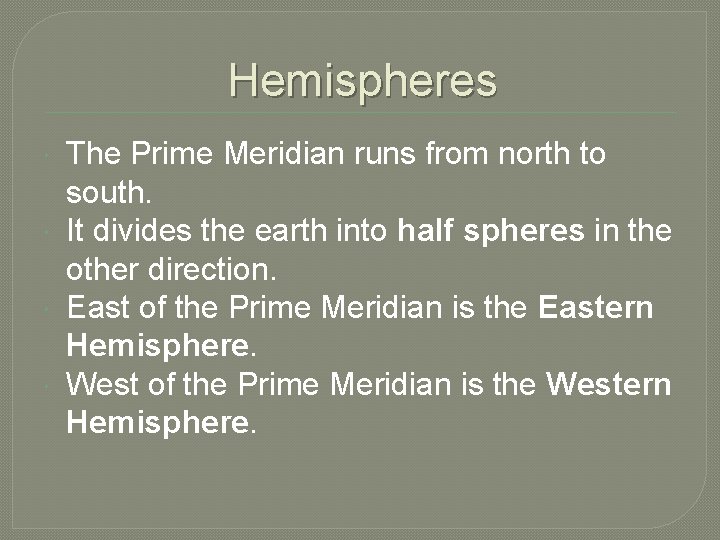 Hemispheres The Prime Meridian runs from north to south. It divides the earth into