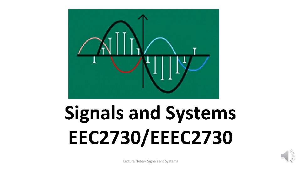 Signals and Systems EEC 2730/EEEC 2730 Lecture Notes - Signals and Systems 