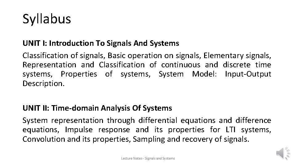 Syllabus UNIT I: Introduction To Signals And Systems Classification of signals, Basic operation on