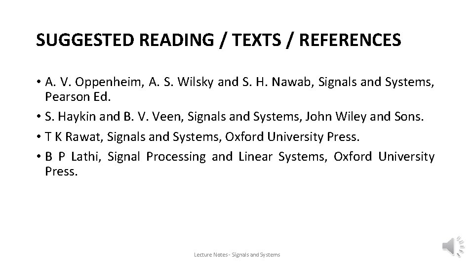 SUGGESTED READING / TEXTS / REFERENCES • A. V. Oppenheim, A. S. Wilsky and