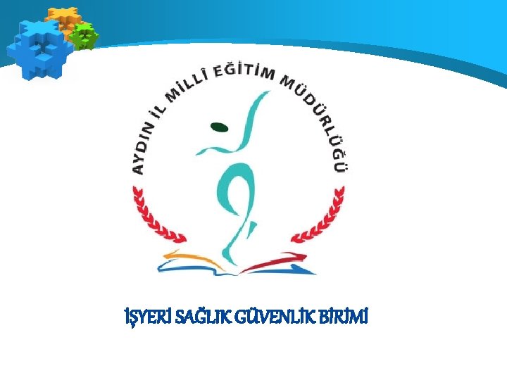 İŞYERİ SAĞLIK GÜVENLİK BİRİMİ 