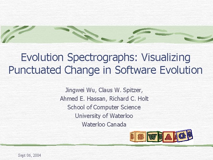 Evolution Spectrographs: Visualizing Punctuated Change in Software Evolution Jingwei Wu, Claus W. Spitzer, Ahmed