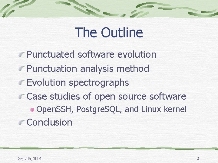 The Outline Punctuated software evolution Punctuation analysis method Evolution spectrographs Case studies of open