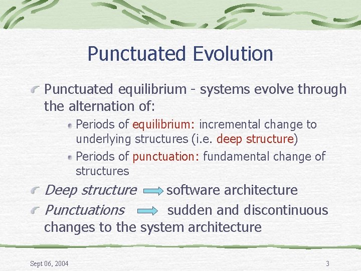 Punctuated Evolution Punctuated equilibrium - systems evolve through the alternation of: Periods of equilibrium: