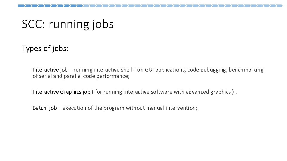 SCC: running jobs Types of jobs: Interactive job – running interactive shell: run GUI