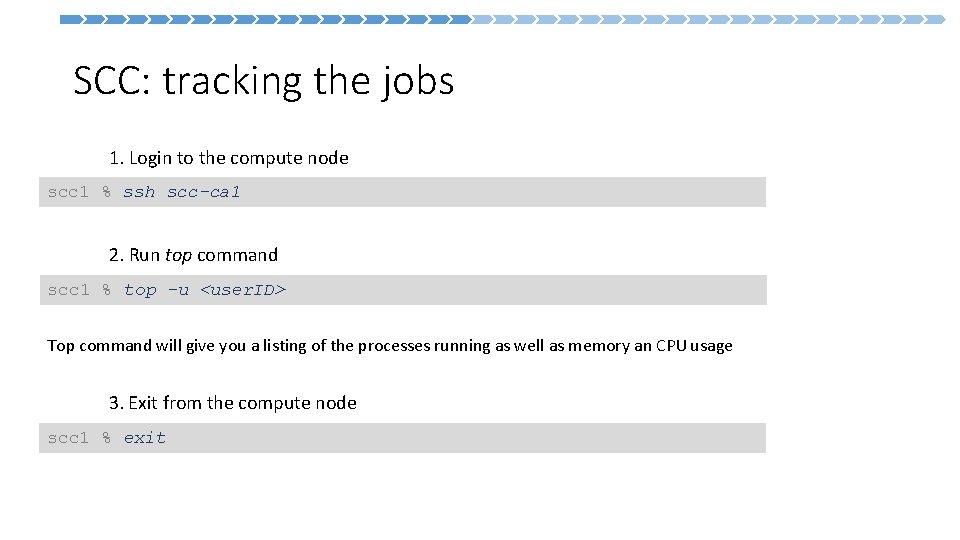 SCC: tracking the jobs 1. Login to the compute node scc 1 % ssh