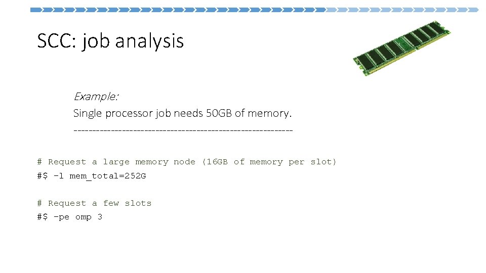 SCC: job analysis Example: Single processor job needs 50 GB of memory. -----------------------------# Request