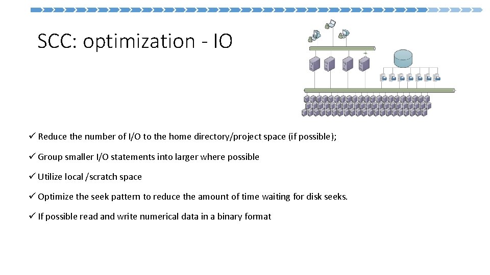 SCC: optimization - IO ü Reduce the number of I/O to the home directory/project