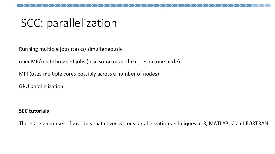 SCC: parallelization Running multiple jobs (tasks) simultaneously open. MP/multithreaded jobs ( use some or