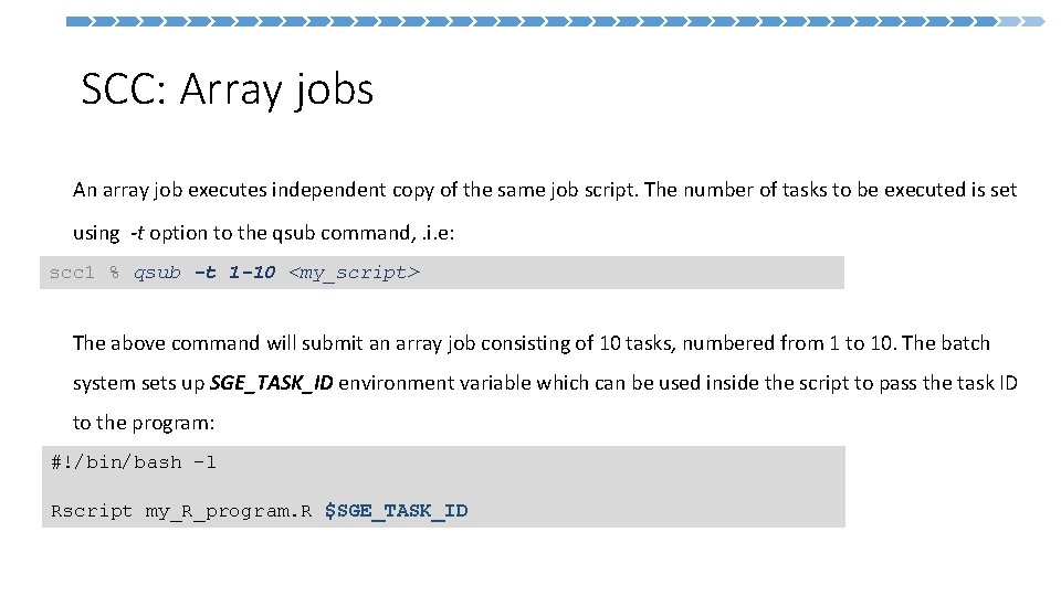 SCC: Array jobs An array job executes independent copy of the same job script.