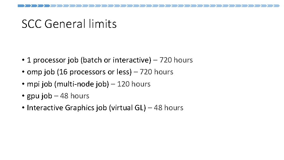 SCC General limits • 1 processor job (batch or interactive) – 720 hours •