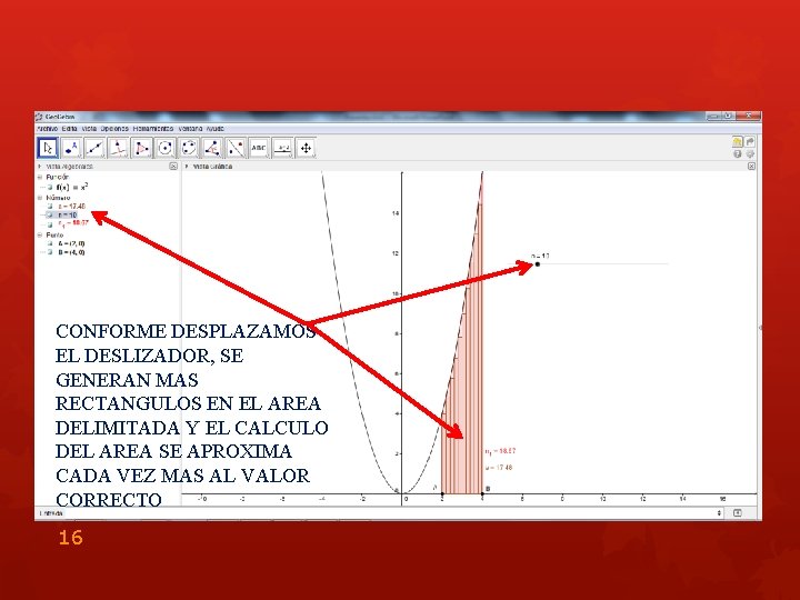 CONFORME DESPLAZAMOS EL DESLIZADOR, SE GENERAN MAS RECTANGULOS EN EL AREA DELIMITADA Y EL