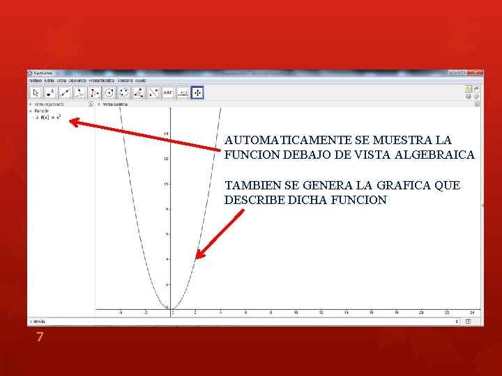 AUTOMATICAMENTE SE MUESTRA LA FUNCION DEBAJO DE VISTA ALGEBRAICA TAMBIEN SE GENERA LA GRAFICA