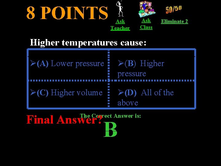 8 POINTS Ask Teacher Ask Class Eliminate 2 Higher temperatures cause: Ø(A) Lower pressure