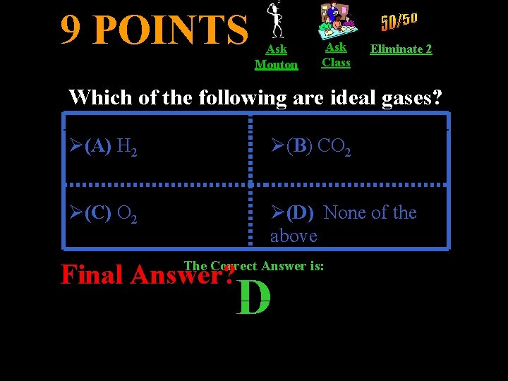 9 POINTS Ask Mouton Ask Class Eliminate 2 Which of the following are ideal