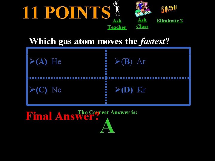 11 POINTS Ask Teacher Ask Class Eliminate 2 Which gas atom moves the fastest?