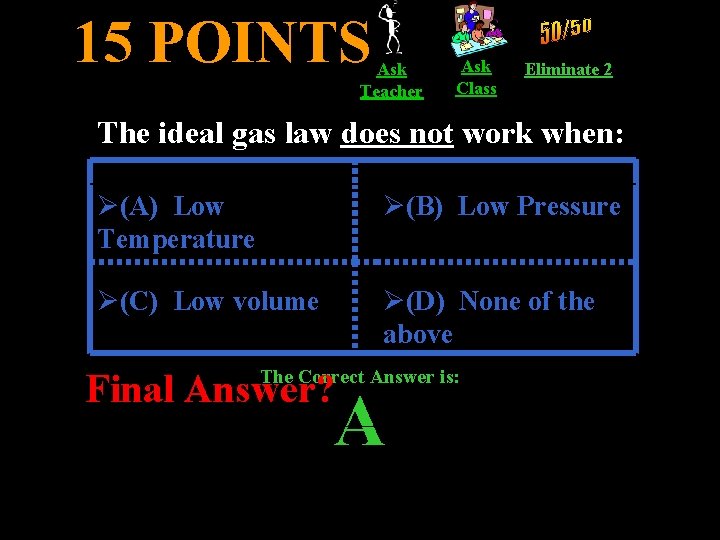15 POINTS Ask Teacher Ask Class Eliminate 2 The ideal gas law does not