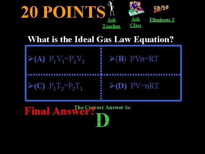 20 POINTS Ask Teacher Ask Class Eliminate 2 What is the Ideal Gas Law