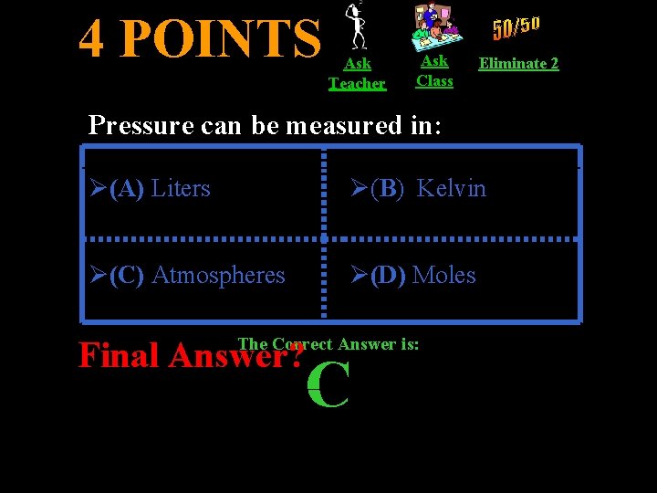 4 POINTS Ask Teacher Ask Class Eliminate 2 Pressure can be measured in: Ø(A)