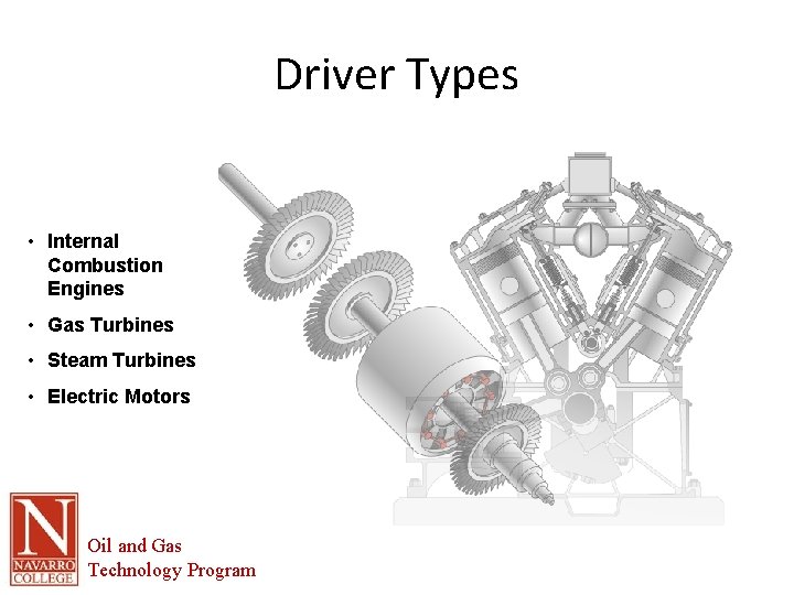 Driver Types • Internal Combustion Engines • Gas Turbines • Steam Turbines • Electric