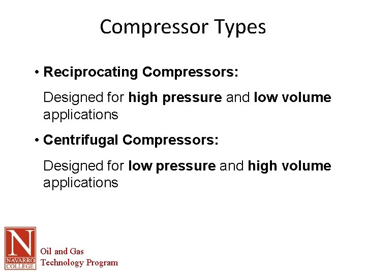 Compressor Types • Reciprocating Compressors: Designed for high pressure and low volume applications •